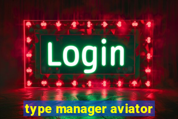 type manager aviator